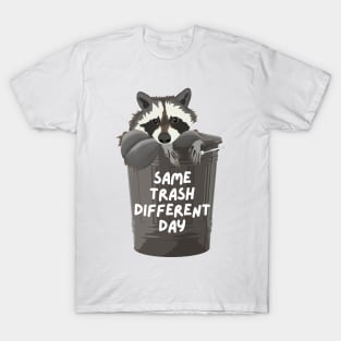 Same Trash Different Day Raccoon In A Trash Can T-Shirt